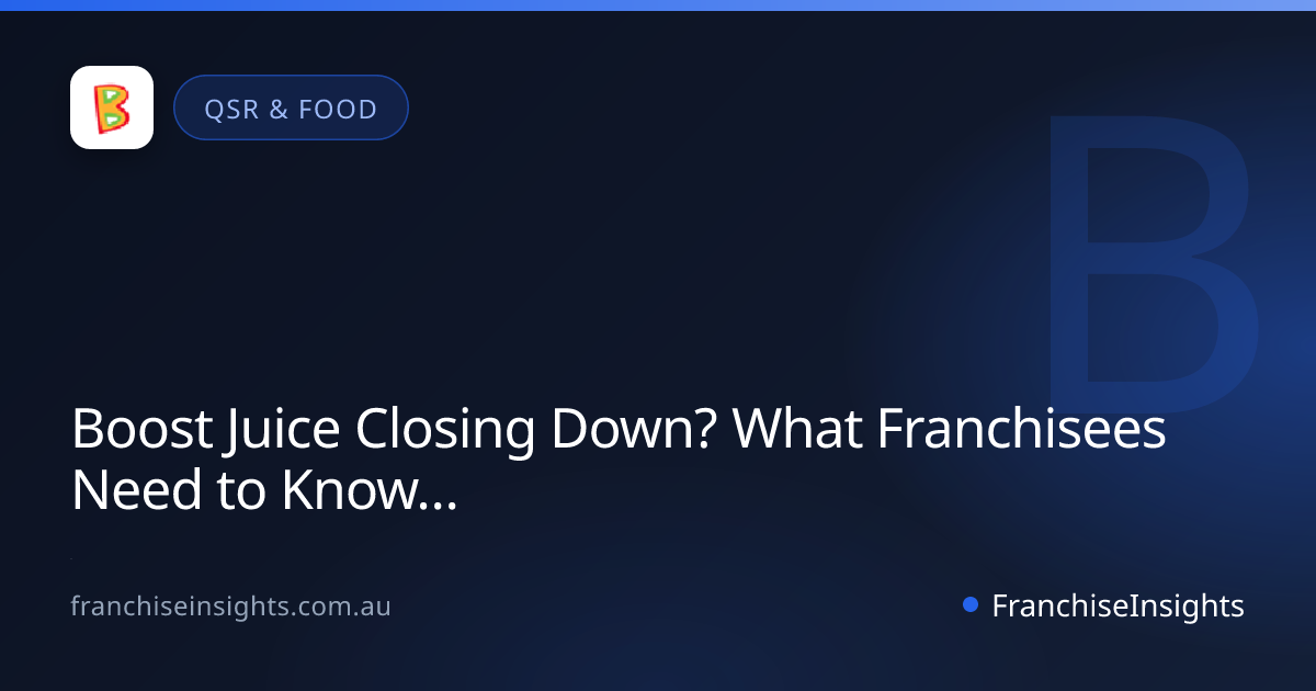 Boost Juice Closing Down? What Franchisees Need to Know (2026)