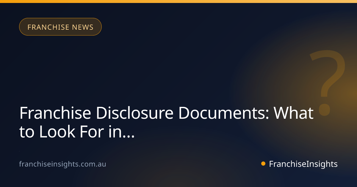 Franchise Disclosure Documents: What to Look For in Australia