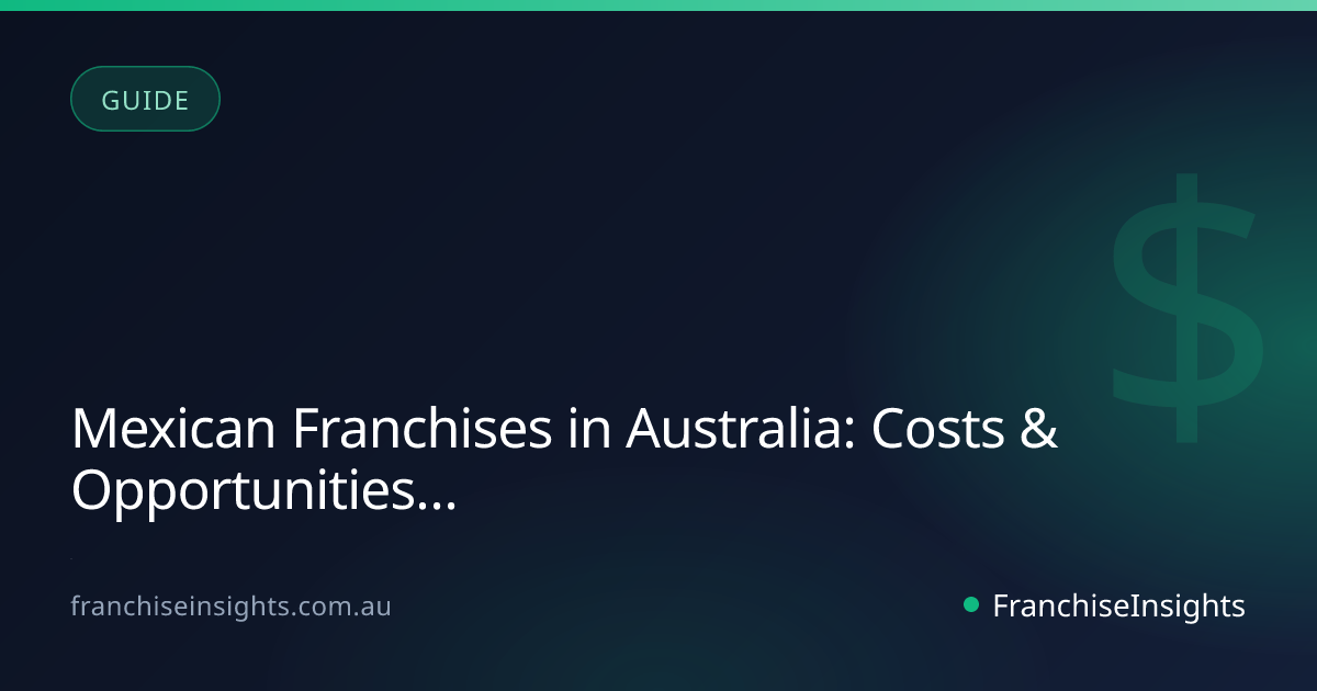 Mexican Franchises in Australia: Costs & Opportunities (2026)