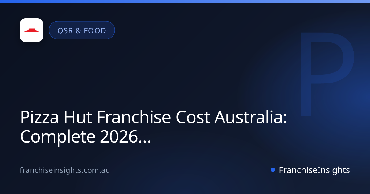 Pizza Hut Franchise Cost Australia: Complete 2026 Investment Guide