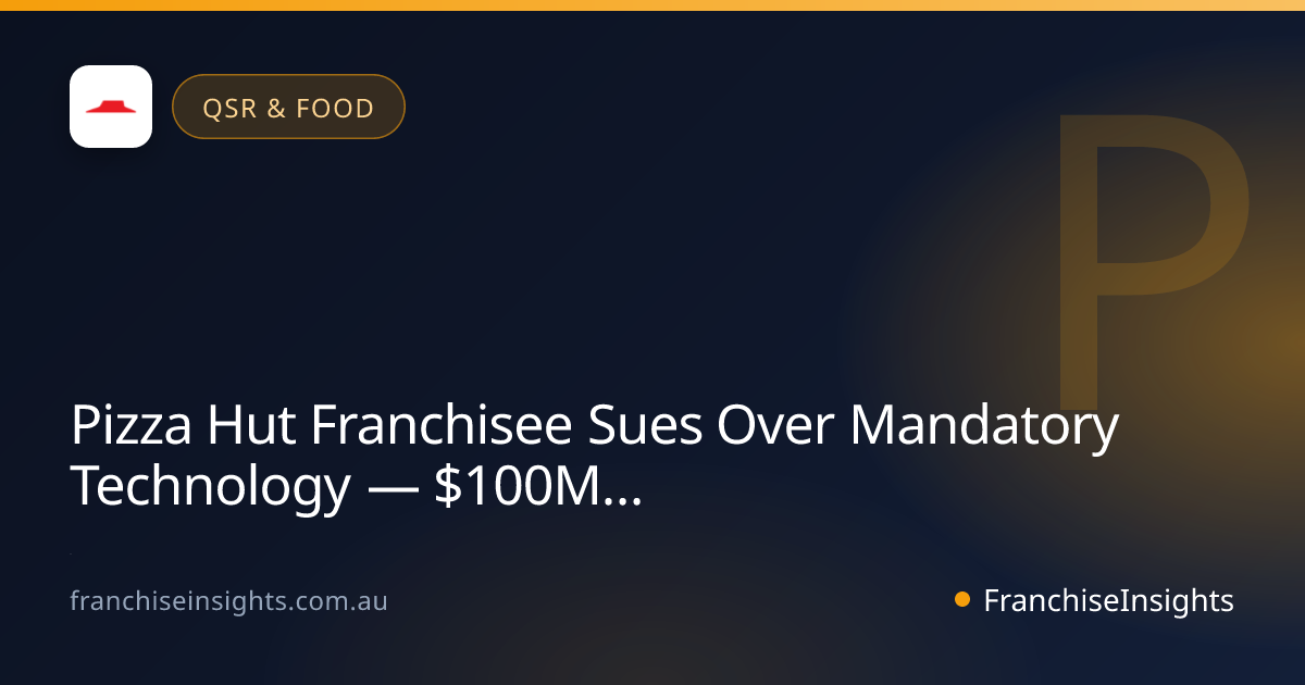 Pizza Hut Franchisee Sues Over Mandatory Technology — $100M in Damages Alleged (May 2026)