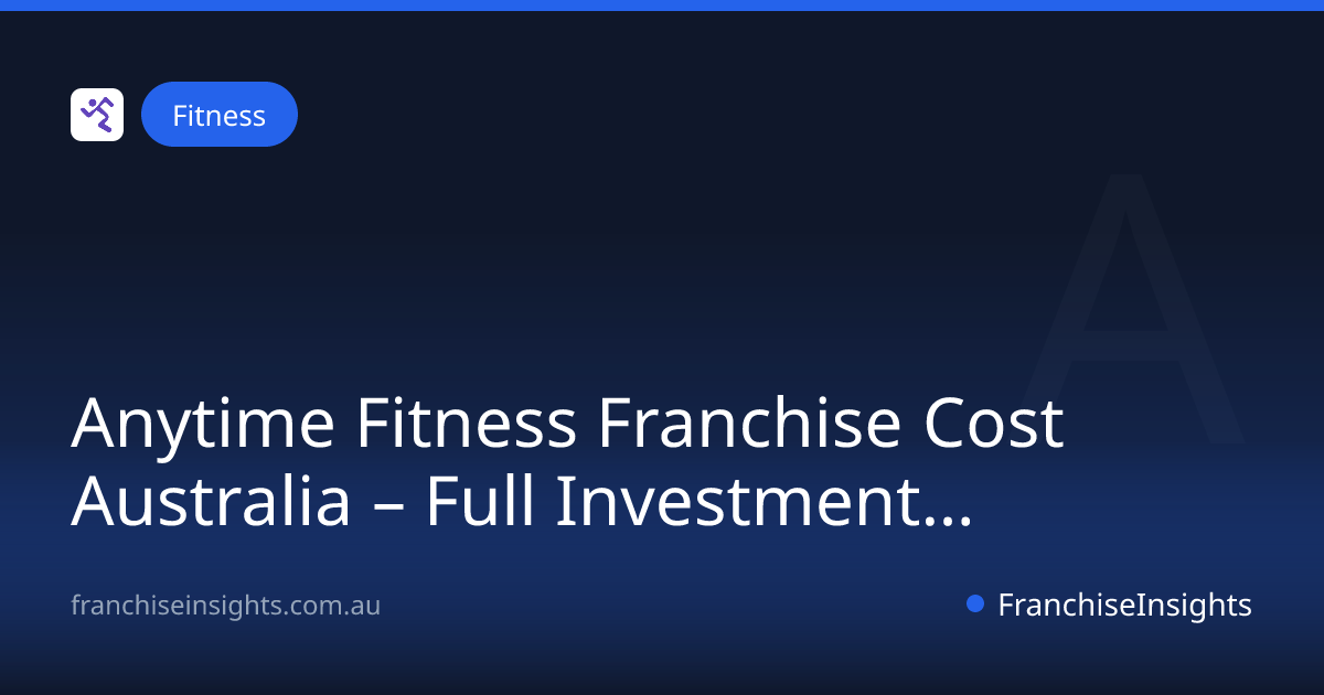 Anytime Fitness Franchise Cost Australia – Full Investment Breakdown (2026)