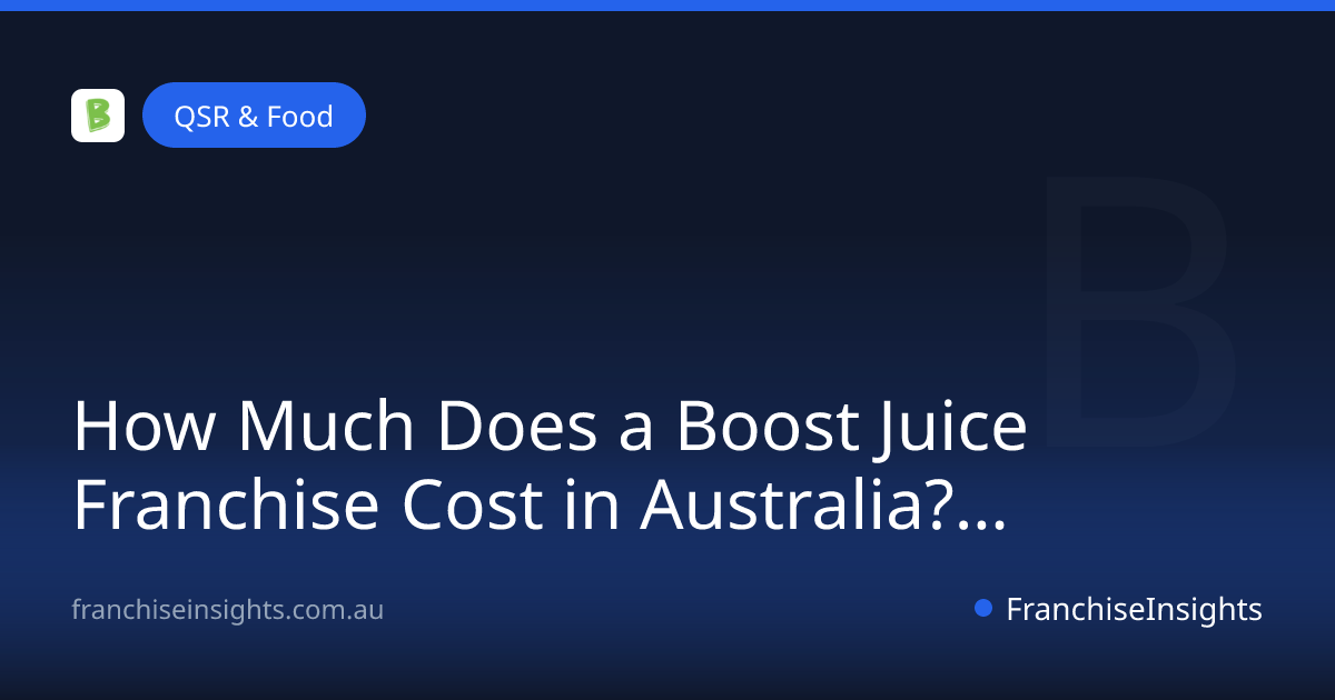How Much Does a Boost Juice Franchise Cost in Australia? (2026)