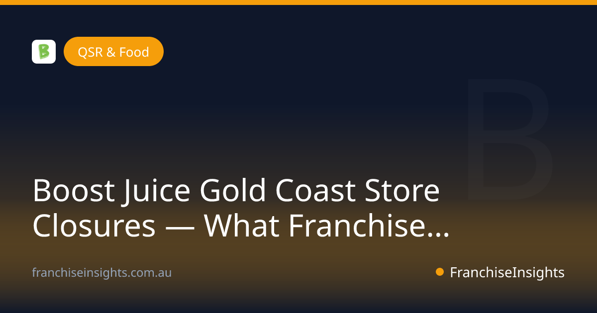 Boost Juice Gold Coast Store Closures — What Franchise Buyers Need to Know (May 2026)