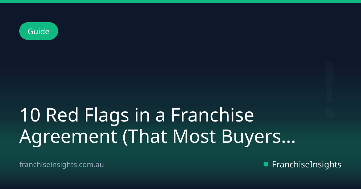 10 Red Flags in a Franchise Agreement (That Most Buyers Miss)