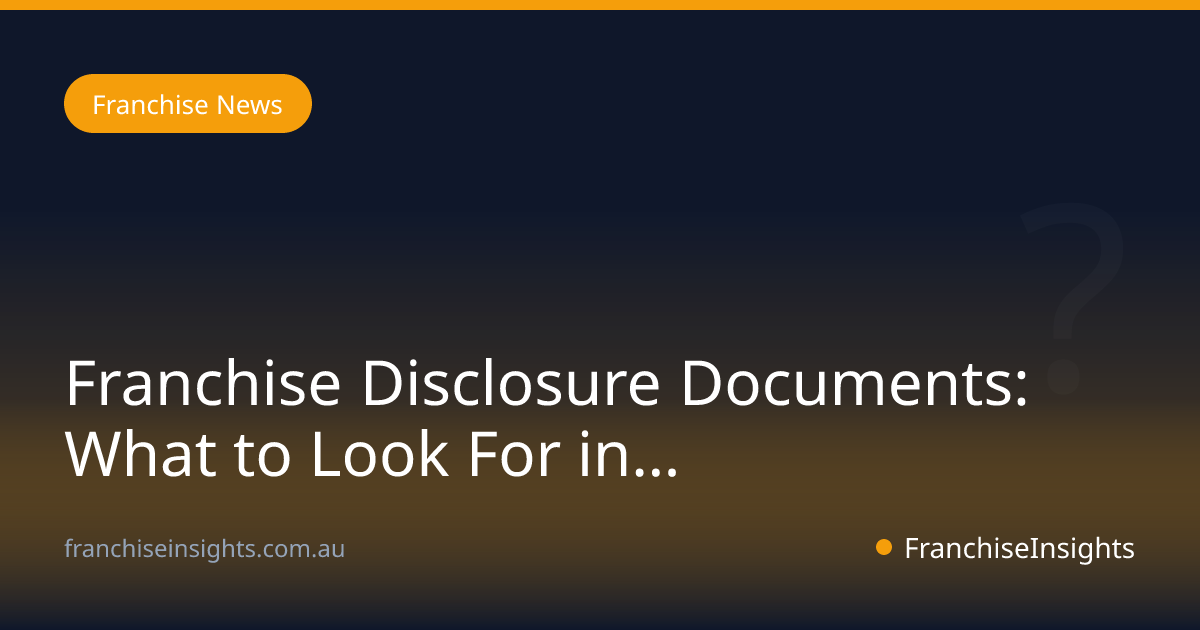 Franchise Disclosure Documents: What to Look For in Australia