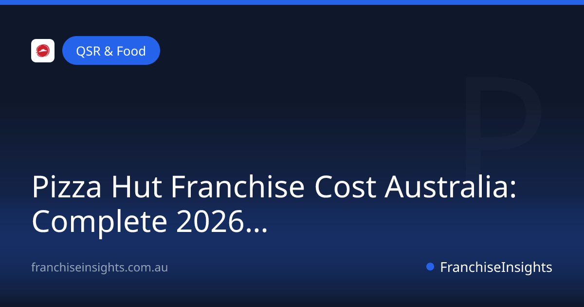 Pizza Hut Franchise Cost Australia: Complete 2026 Investment Guide