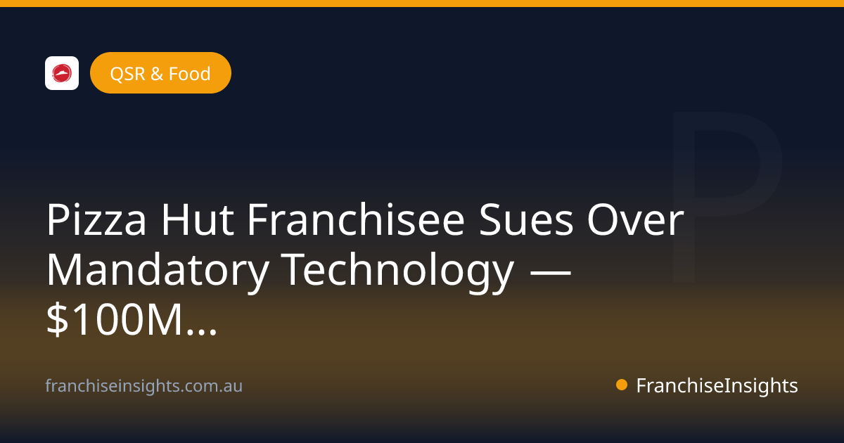 Pizza Hut Franchisee Sues Over Mandatory Technology — $100M in Damages Alleged (May 2026)